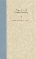 King Arthur and the Myth of History 0813034159 Book Cover