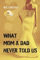 What Mom & Dad Never Told Us (The Moorhouse Trilogy) 1963851536 Book Cover