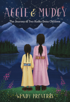 Aggie and Mudgy: The Journey of Two Kaska Dena Children 1772033758 Book Cover