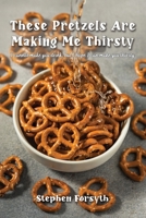 These Pretzels Are Making Me Thirsty: I cannot make you drink, but I hope I can make you thirsty-A conversation about things that inform my faith in Christ Jesus. B0FXP14DDV Book Cover