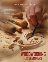 Woodworking for Beginners: Discover the Basics of Woodworking and Master Essential Skills with this Beginner's Guide 1803623292 Book Cover