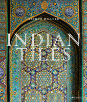 Indian Tiles: Architectural Ceramics from Sultanate and Mughal India and Pakistan 3791387669 Book Cover