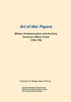 Military Professionalism and the Early American Officer Corps 1789-1796 (Art of War Papers Series) 1494381370 Book Cover