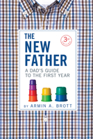The New Father: A Dad's Guide to the First Year 0789208156 Book Cover