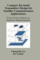 Compact Ku-Band Transmitter Design for Satellite Communication Applications: From System Analysis to Hardware Implementation 0792376986 Book Cover