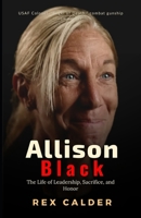 Allison Black: The Life of Leadership, Sacrifice, and Honor (A Story That Mattered — One That Left an Impression) B0FJ8X54WR Book Cover