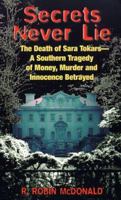Secrets Never Lie: The Death of Sara Tokars--A Southern Tragedy of Money, Murder, and Innocence Betrayed 0380777525 Book Cover