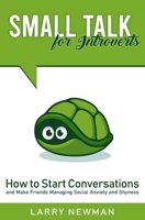 Small Talk for Introverts: How to Start Conversations and Make Friends Managing Social Anxiety and Shyness 1701484579 Book Cover