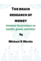 The brain research of money: timeless illustrations on wealth, greed, and bliss. B0BGNMR1T4 Book Cover