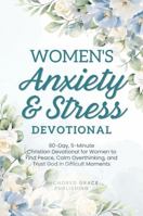 Women's Anxiety and Stress Devotional: 90-Day, 5-Minute Christian Devotional for Women to Find Peace, Calm Overthinking, and Trust God in Difficult Moments 1966232659 Book Cover