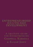 Entrepreneurship Success And Development: A training guide for Entrepreneurs 1519790961 Book Cover