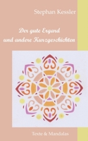 Der gute Ergard und andere Kurzgeschichten: Texte und Mandalas (German Edition) 3749480109 Book Cover