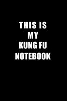 Notebook For Kung Fu Lovers: This Is My Kung Fu Notebook - Blank Lined Journal 1676636994 Book Cover