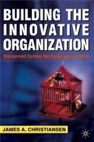 Building the Innovative Organization: Management Systems That Encourage Innovation 1349422487 Book Cover