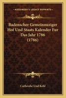 Badenscher Gemeinnuziger Hof Und Staats Kalender Fur Das Jahr 1786 (1786) 1165943093 Book Cover