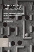 Democracia y neutralización: Origen, desarrollo y solución de la crisis constitucional 9560009184 Book Cover