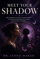 Meet Your Shadow: The Complete Guide to Shadow Work - Explore Your Hidden Self, Heal Unconscious Patterns, Integrate Your Whole Personality Using Jungian Psychology for Deep and Lasting Transformation B0H4493JV2 Book Cover