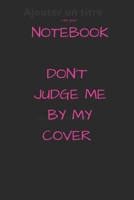 i am your notebook don't judge me by my cover: 110 pages lined notebook B0851MY642 Book Cover