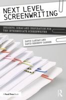Next Level Screenwriting: Insights, Ideas and Inspiration for the Intermediate Screenwriter 0367151588 Book Cover