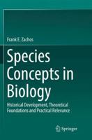 Species Concepts in Biology: Historical Development, Theoretical Foundations and Practical Relevance 3319449648 Book Cover