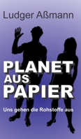 Planet aus Papier: Uns gehen die Rohstoffe aus 3347258797 Book Cover