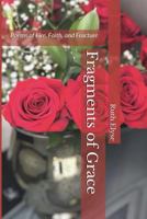 Fragments of Grace: Poems of Fire, Faith, and Fracture B0FDRYNWHK Book Cover