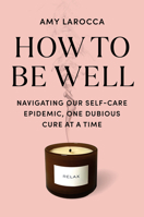 How to Be Well: Without Spending All Your Money and Losing Your Mind 0525655530 Book Cover