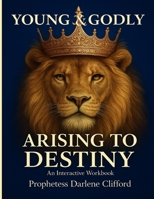 YOUNG & GODLY: ARISE TO DESTINY B0GC4BDYVS Book Cover