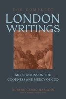 The Complete London Writings: Meditations on the Goodness and Mercy of God 1683598261 Book Cover