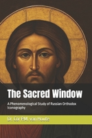 The Sacred Window: A Phenomenological Study of Russian Orthodox Iconography (Theology series) B0FNW4HBTX Book Cover