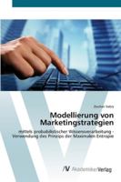 Modellierung von Marketingstrategien: mittels probabilistischer Wissensverarbeitung - Verwendung des Prinzips der Maximalen Entropie 3639437829 Book Cover