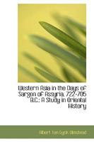 Western Asia in the Days of Sargon of Assyria, 722-705 B.C.: A Study in Oriental History 1015647294 Book Cover