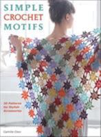 Simple Crochet Motifs: 20 Patterns for Stylish Accessories 0811712761 Book Cover
