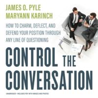 Control the Conversation: How to Charm, Deflect, and Defend Your Position Through Any Line of Questioning 1632651432 Book Cover