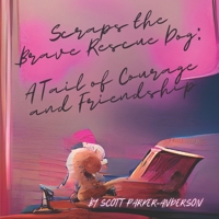 Scraps the Brave Rescue Dog: A Tail of Courage and Friendship B0BW2MZ7D8 Book Cover