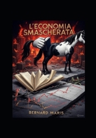 L'ECONOMIA SMASCHERATA (Italian Edition) B0FFG91TV8 Book Cover