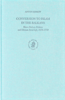 Conversion to Islam in the Balkans: Kisve Bahas Petitions and Ottoman Social Life, 1670-1730 (30) 9004135766 Book Cover