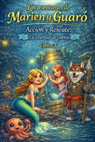 Las aventuras de Marien y Guaró: Acción y Rescate: La libertad de Lumis (Spanish Edition) B0GW884SZG Book Cover