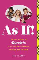 As If!: The Oral History of Clueless as told by Amy Heckerling and the Cast and Crew 1476799083 Book Cover