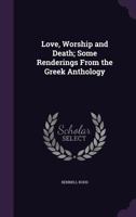 Love, Worship and Death Some Readings from the Greek Anthology 1341194884 Book Cover