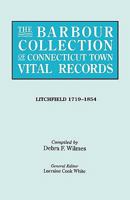 The Barbour Collection of Connecticut Town Vital Records: Litchfield 1719-1854 0806316004 Book Cover