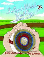I Love to Watch You Play : A Journey Through Little League Baseball 1943401535 Book Cover