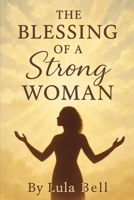 THE BLESSING OF A STRONG WOMAN: Prayer For Strength and Empowerment B0F4K1FDVS Book Cover