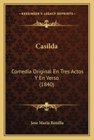 Casilda: Comedia Original En Tres Actos Y En Verso 1166429857 Book Cover