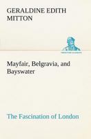 Mayfair, Belgravia, and Bayswater The Fascination of London 9353290708 Book Cover