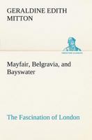 Mayfair, Belgravia, and Bayswater The Fascination of London 1718814968 Book Cover
