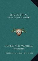 Love's Trial: A Play in Five Acts 1120320992 Book Cover