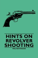 Hints on Revolver Shooting 1846649943 Book Cover