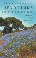 Thirty Reflective Devotions for Time-Pressed Women: Greater Intimacy with Your Heavenly Father 1449778801 Book Cover