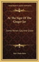 At the Sign of the Ginger Jar: Some Verses Gay and Grave 1022136321 Book Cover
